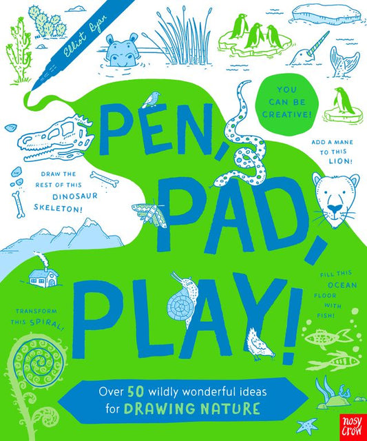 Pen, Pad, Play: Over 50 Wild and Wonderful Ideas for Drawing Nature