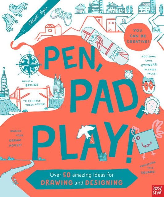 Pen, Pad, Play: Over 50 Amazing Ideas for Drawing and Designing