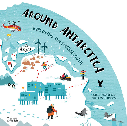 Thames & Hudson Book Around Antarctica: Exploring the Frozen South by Tania Medvedeva & Maria Vyshinskaya (7882733650168)