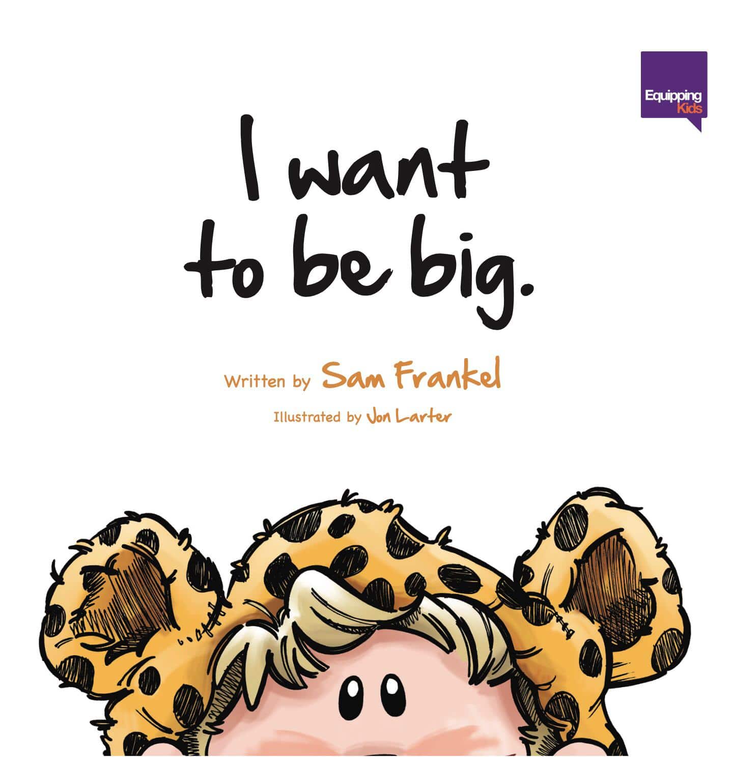 Equipping Kids Books I Want To Be Big by Sam Frankel & Von Larter (7798106292472)